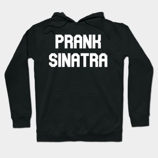 Prank Sinatra Hoodie